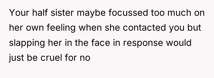 Your half sister maybe focussed too much on her own...