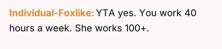Individual-Foxlike YTA yes. You work 40 hours a week. She...