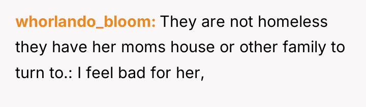 whorlando_bloom They are not homeless they have her moms house...