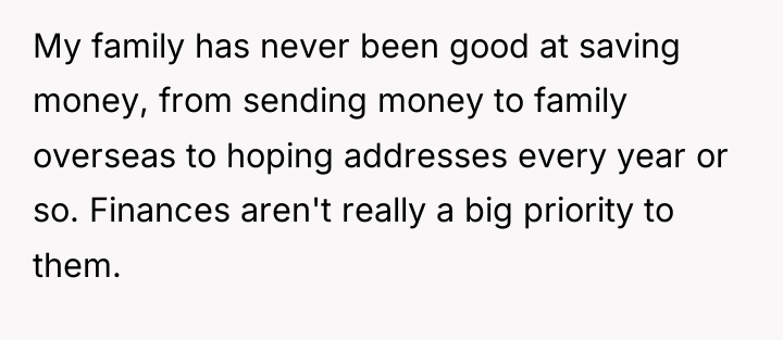 My family has never been good at saving money, from...