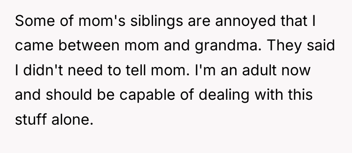 Some of mom's siblings are annoyed that I came between...