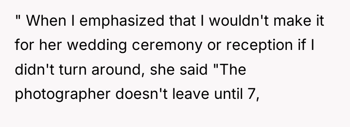 " When I emphasized that I wouldn't make it for...