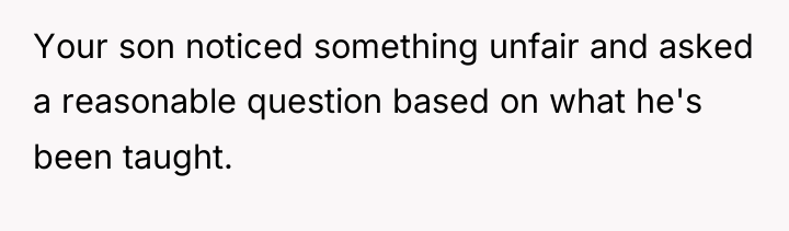 Your son noticed something unfair and asked a reasonable question...