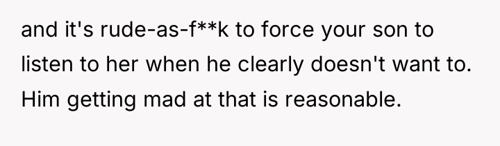 and it's rude-as-f**k to force your son to listen to...