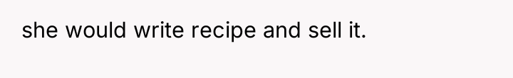 she would write recipe and sell it.