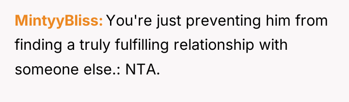MintyyBliss You're just preventing him from finding a truly fulfilling...