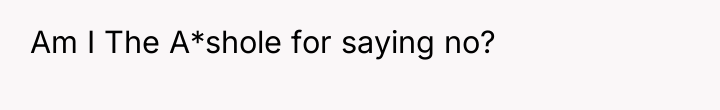 Am I The A*shole for saying no?