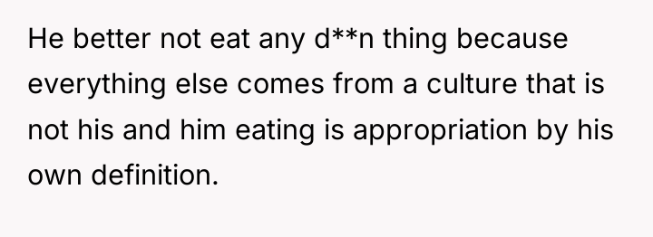 He better not eat any d**n thing because everything else...