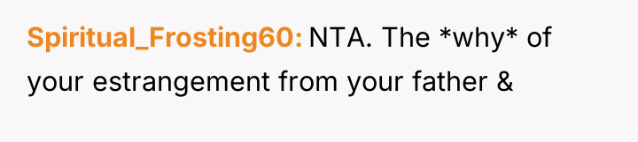 Spiritual_Frosting60 NTA. The *why* of your estrangement from your father...