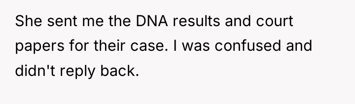She sent me the DNA results and court papers for...