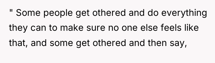 " Some people get othered and do everything they can...