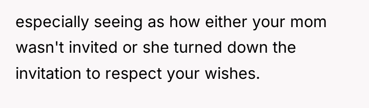 especially seeing as how either your mom wasn't invited or...