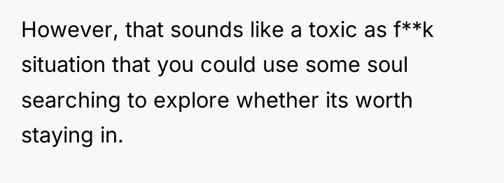 However, that sounds like a toxic as f**k situation that...