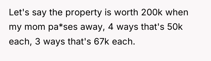 Let's say the property is worth 200k when my mom...
