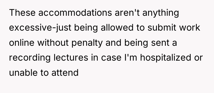 These accommodations aren't anything excessive-just being allowed to submit work...