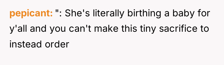 pepicant ": She's literally birthing a baby for y'all and...