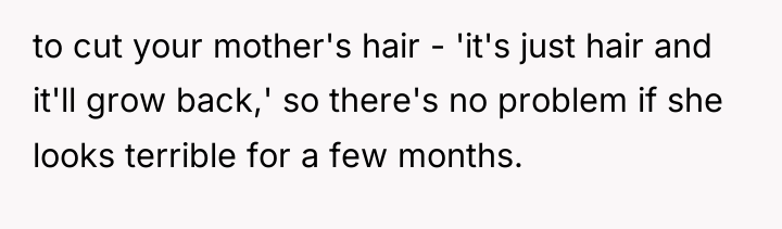 to cut your mother's hair - 'it's just hair and...