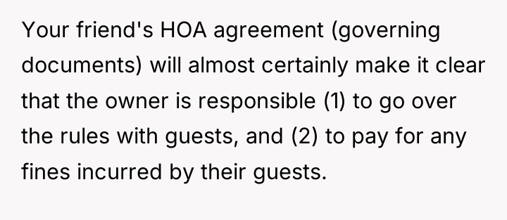 Your friend's HOA agreement (governing documents) will almost certainly make...