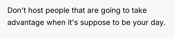 Don't host people that are going to take advantage when...