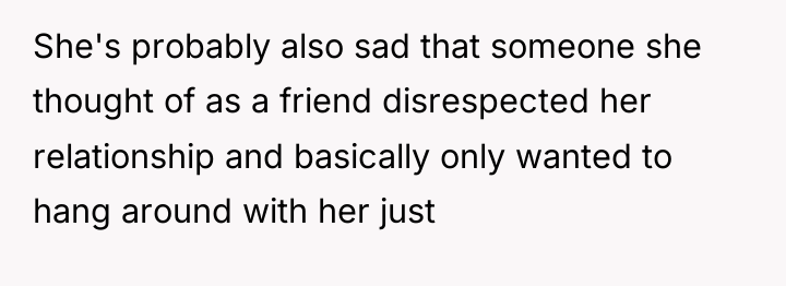 She's probably also sad that someone she thought of as...