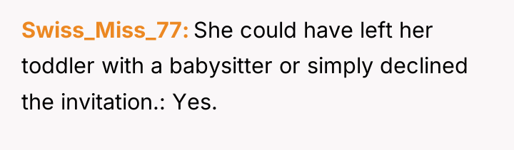 Swiss_Miss_77 She could have left her toddler with a babysitter...