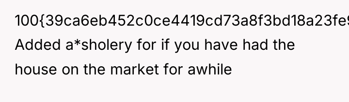 100{39ca6eb452c0ce4419cd73a8f3bd18a23fe95ab4febb092bc2ab1b542eeea82f} Added a*sholery for if you have had the house...