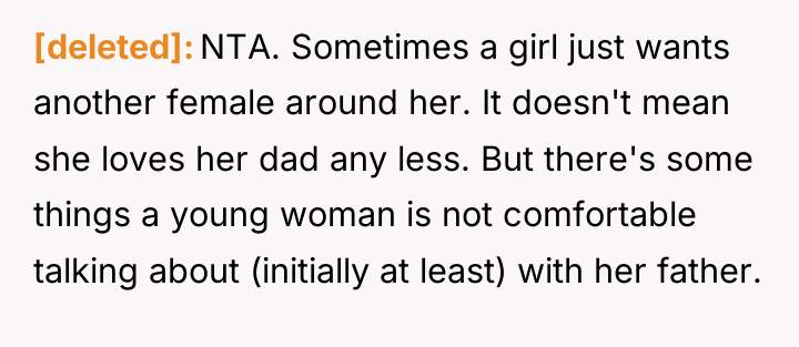 [deleted] NTA. Sometimes a girl just wants another female around...
