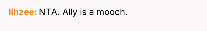 lihzee NTA. Ally is a mooch.
