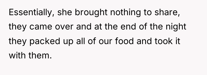 Essentially, she brought nothing to share, they came over and...