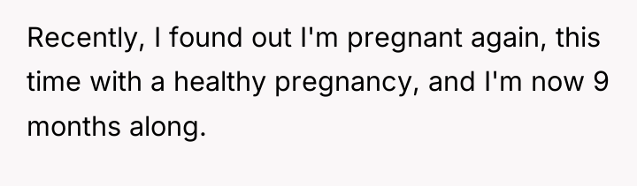 Recently, I found out I'm pregnant again, this time with...