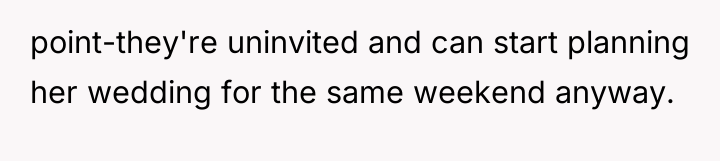 point-they're uninvited and can start planning her wedding for the...