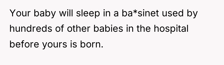 Your baby will sleep in a ba*sinet used by hundreds...