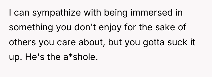 I can sympathize with being immersed in something you don't...