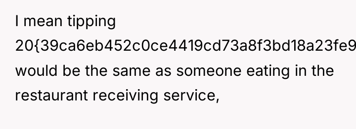 I mean tipping 20{39ca6eb452c0ce4419cd73a8f3bd18a23fe95ab4febb092bc2ab1b542eeea82f} would be the same as someone...