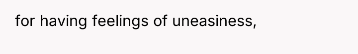 for having feelings of uneasiness,