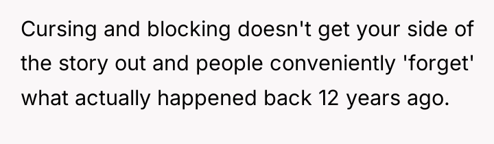 Cursing and blocking doesn't get your side of the story...