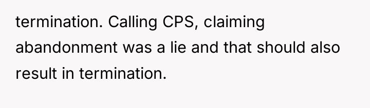 termination. Calling CPS, claiming abandonment was a lie and that...