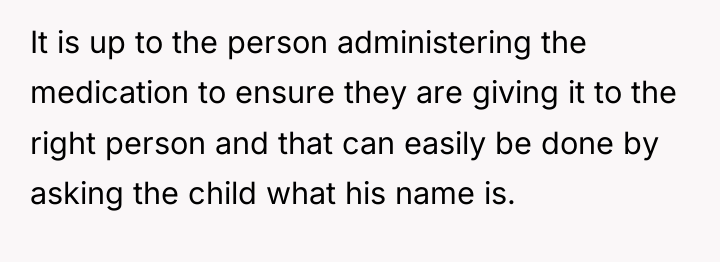 It is up to the person administering the medication to...