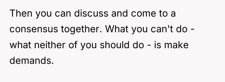 Then you can discuss and come to a consensus together....