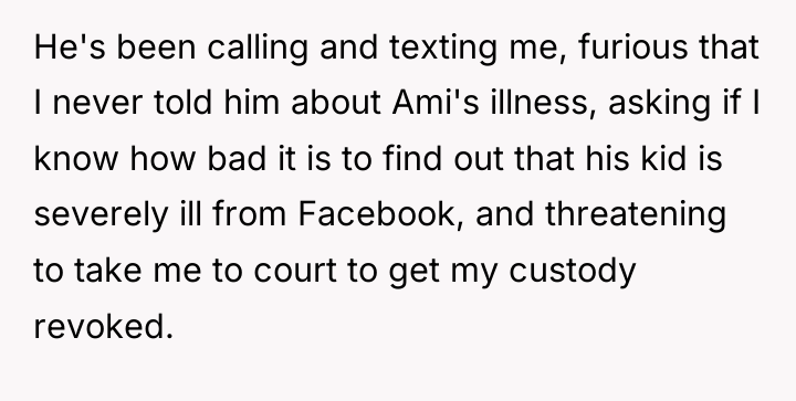 He's been calling and texting me, furious that I never...