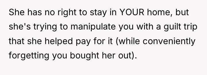 She has no right to stay in YOUR home, but...