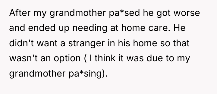 After my grandmother pa*sed he got worse and ended up...
