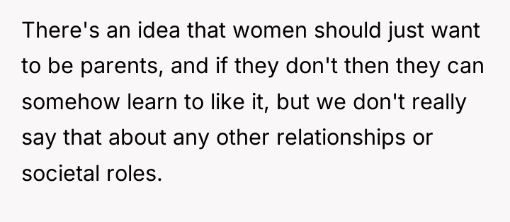 There's an idea that women should just want to be...
