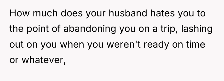 How much does your husband hates you to the point...