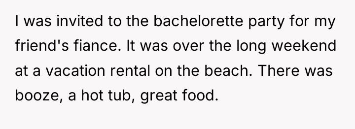 I was invited to the bachelorette party for my friend's...