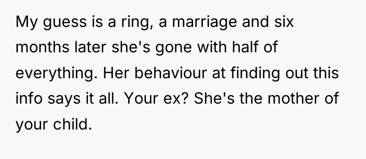 My guess is a ring, a marriage and six months...