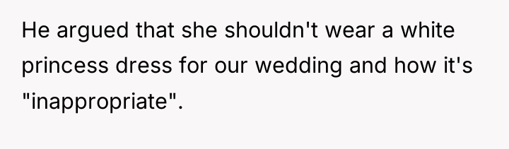 He argued that she shouldn't wear a white princess dress...