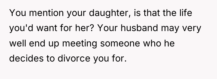 You mention your daughter, is that the life you'd want...