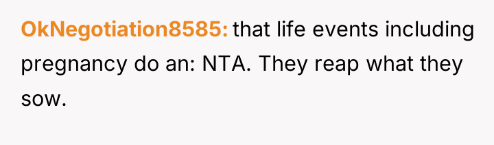 OkNegotiation8585 that life events including pregnancy do an: NTA. They...
