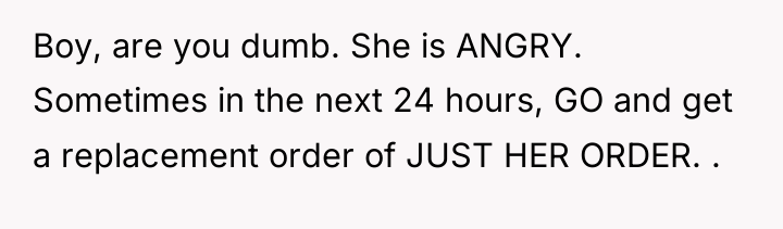 Boy, are you dumb. She is ANGRY. Sometimes in the...